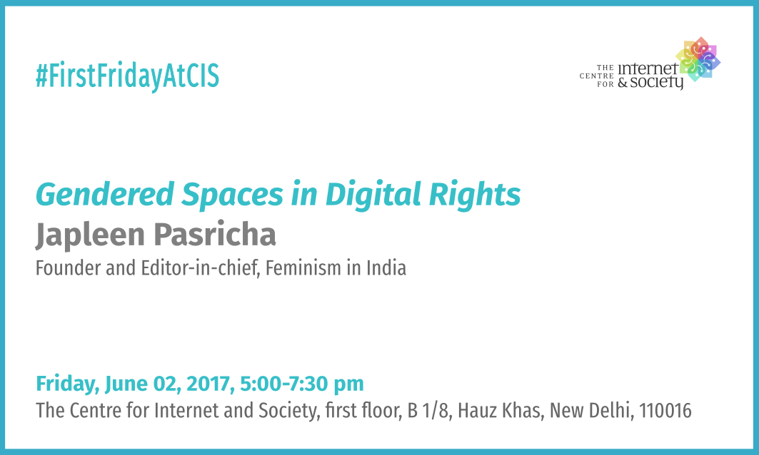 Japleen Pasricha - Gendered Spaces in Digital Rights (Delhi, June 02, 5 pm)