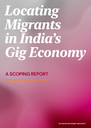 Locating Migrants in India’s Gig Economy: A Scoping Report